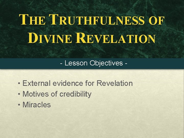 THE TRUTHFULNESS OF DIVINE REVELATION - Lesson Objectives - • External evidence for Revelation