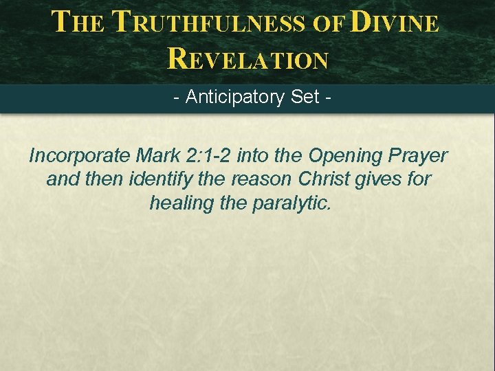 THE TRUTHFULNESS OF DIVINE REVELATION - Anticipatory Set - Incorporate Mark 2: 1 -2