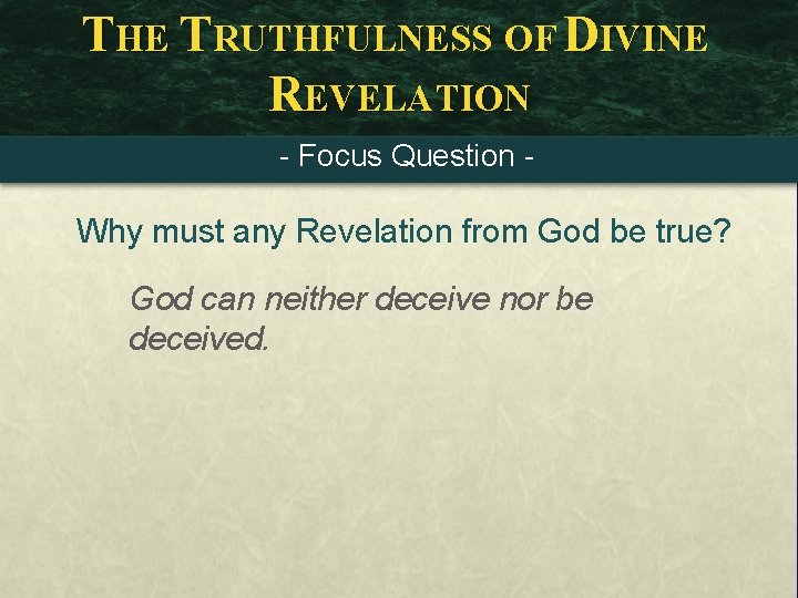 THE TRUTHFULNESS OF DIVINE REVELATION - Focus Question - Why must any Revelation from