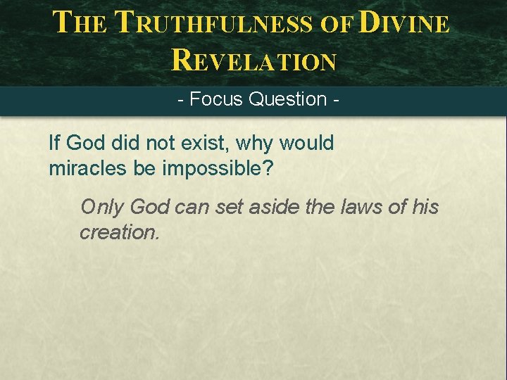 THE TRUTHFULNESS OF DIVINE REVELATION - Focus Question - If God did not exist,