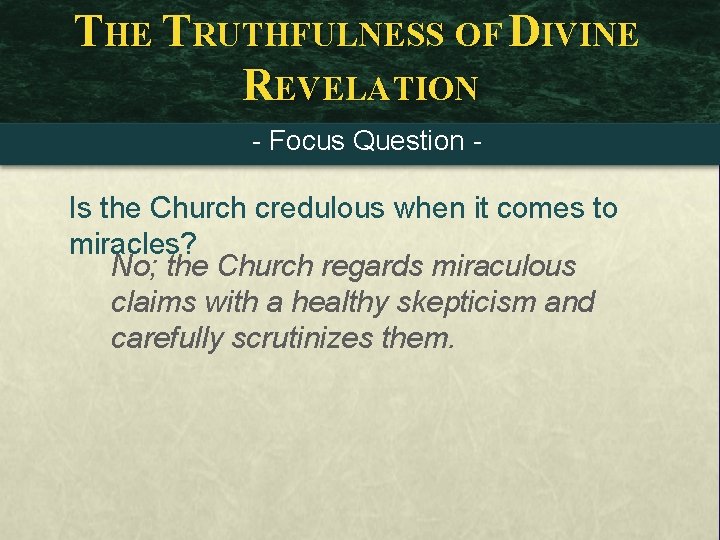 THE TRUTHFULNESS OF DIVINE REVELATION - Focus Question - Is the Church credulous when