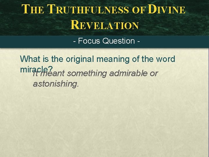 THE TRUTHFULNESS OF DIVINE REVELATION - Focus Question - What is the original meaning