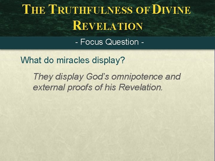 THE TRUTHFULNESS OF DIVINE REVELATION - Focus Question - What do miracles display? They