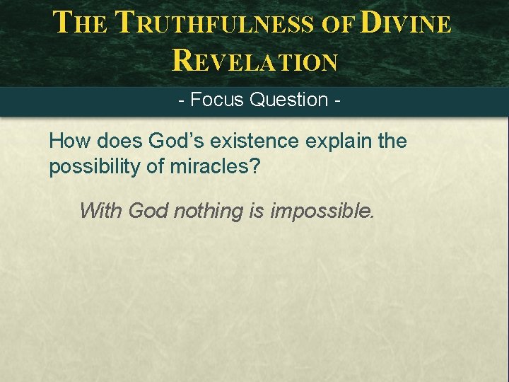 THE TRUTHFULNESS OF DIVINE REVELATION - Focus Question - How does God’s existence explain