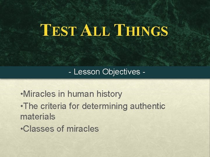 TEST ALL THINGS - Lesson Objectives - • Miracles in human history • The