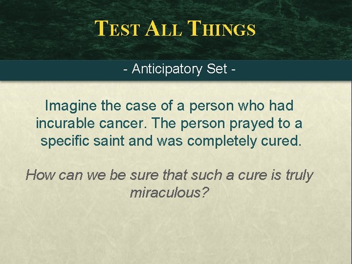 TEST ALL THINGS - Anticipatory Set - Imagine the case of a person who
