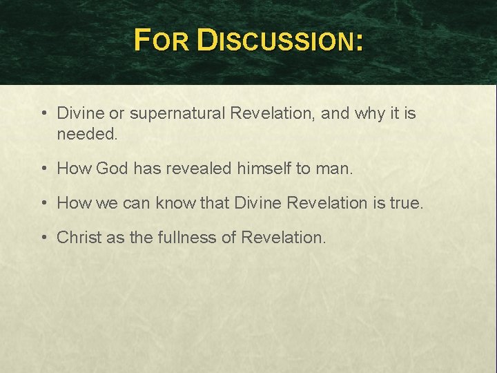 FOR DISCUSSION: • Divine or supernatural Revelation, and why it is needed. • How