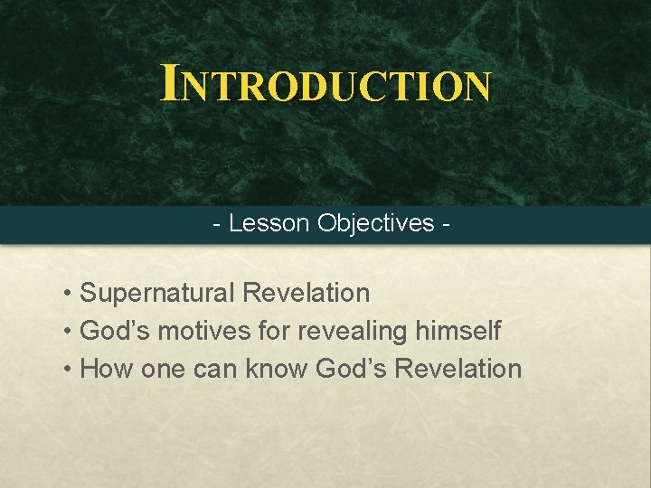 INTRODUCTION - Lesson Objectives - • Supernatural Revelation • God’s motives for revealing himself
