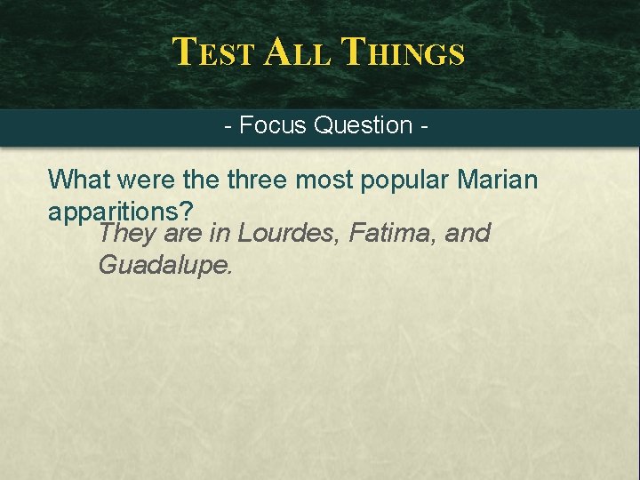 TEST ALL THINGS - Focus Question - What were three most popular Marian apparitions?