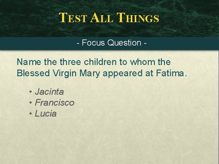 TEST ALL THINGS - Focus Question - Name three children to whom the Blessed