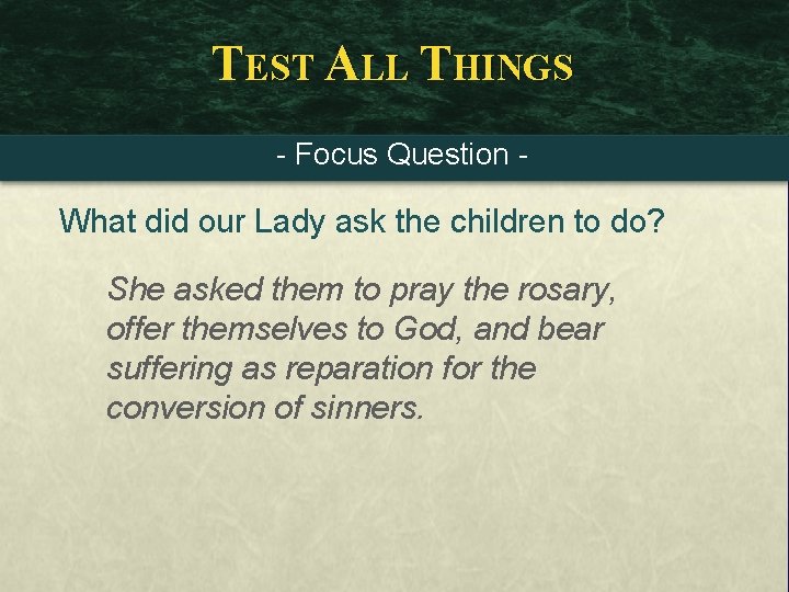 TEST ALL THINGS - Focus Question - What did our Lady ask the children