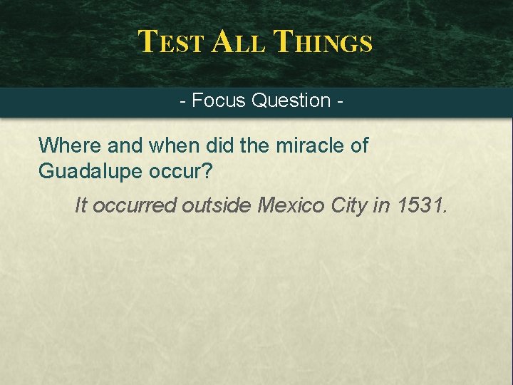 TEST ALL THINGS - Focus Question - Where and when did the miracle of