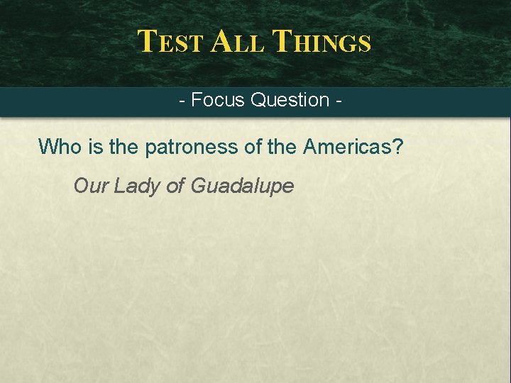 TEST ALL THINGS - Focus Question - Who is the patroness of the Americas?