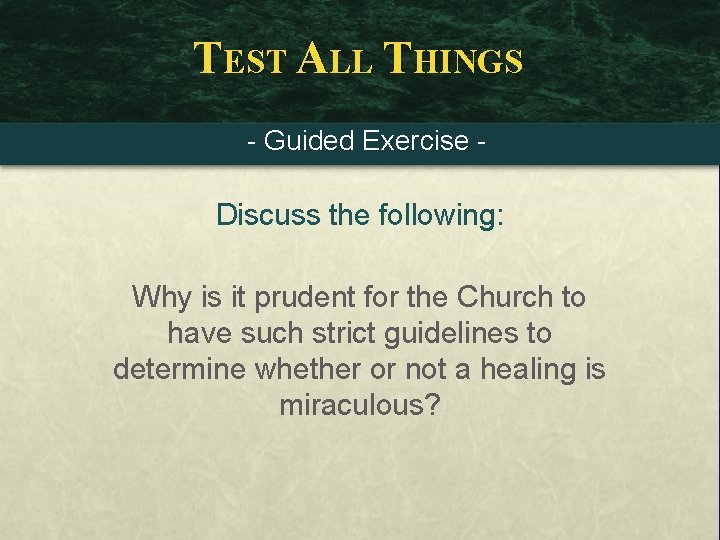 TEST ALL THINGS - Guided Exercise - Discuss the following: Why is it prudent