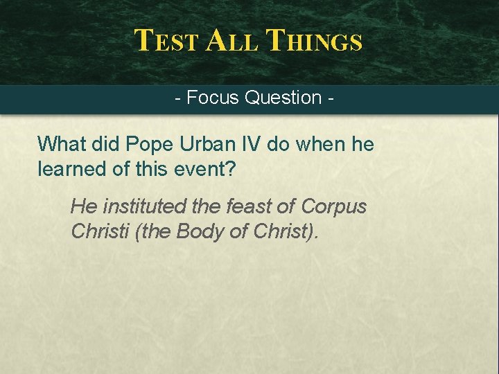 TEST ALL THINGS - Focus Question - What did Pope Urban IV do when