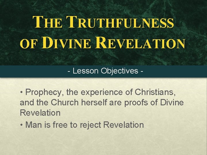 THE TRUTHFULNESS OF DIVINE REVELATION - Lesson Objectives - • Prophecy, the experience of