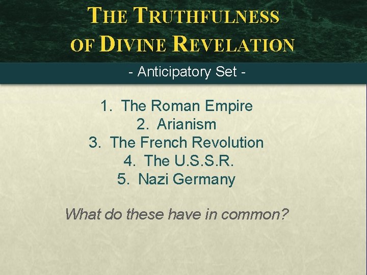 THE TRUTHFULNESS OF DIVINE REVELATION - Anticipatory Set - 1. The Roman Empire 2.