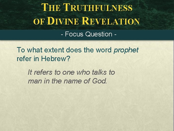 THE TRUTHFULNESS OF DIVINE REVELATION - Focus Question - To what extent does the