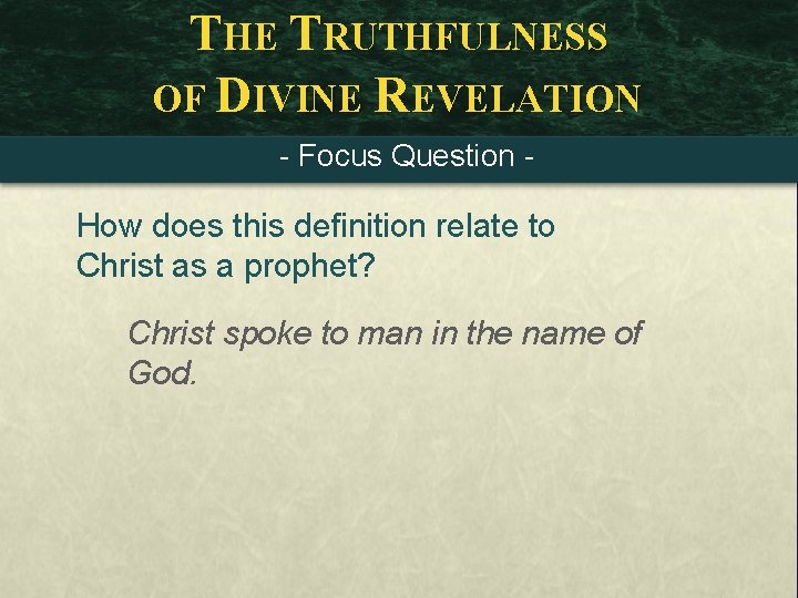 THE TRUTHFULNESS OF DIVINE REVELATION - Focus Question - How does this definition relate