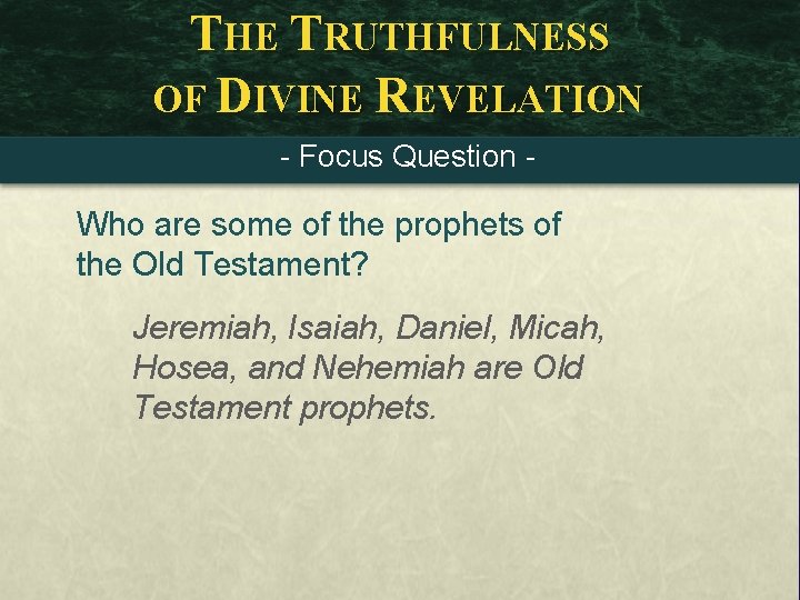 THE TRUTHFULNESS OF DIVINE REVELATION - Focus Question - Who are some of the