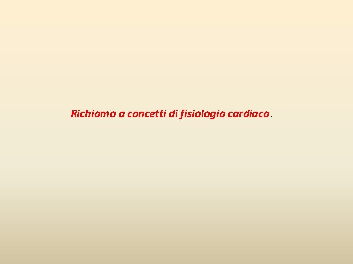 Richiamo a concetti di fisiologia cardiaca. 