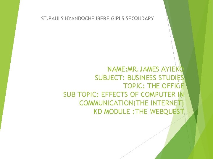 ST. PAULS NYANDOCHE IBERE GIRLS SECONDARY NAME: MR. JAMES AYIEKO SUBJECT: BUSINESS STUDIES TOPIC: