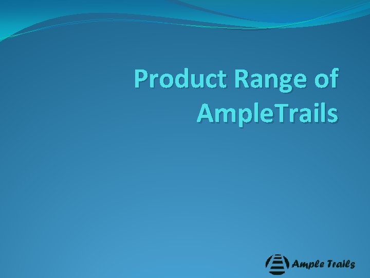 Product Range of Ample. Trails 