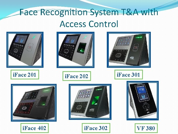Face Recognition System T&A with Access Control i. Face 201 i. Face 402 i.