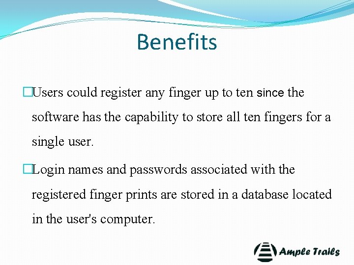 Benefits �Users could register any finger up to ten since the software has the