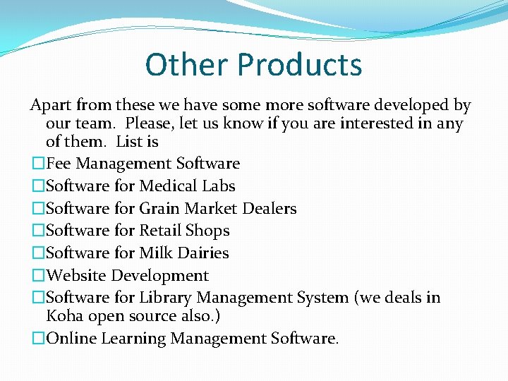 Other Products Apart from these we have some more software developed by our team.