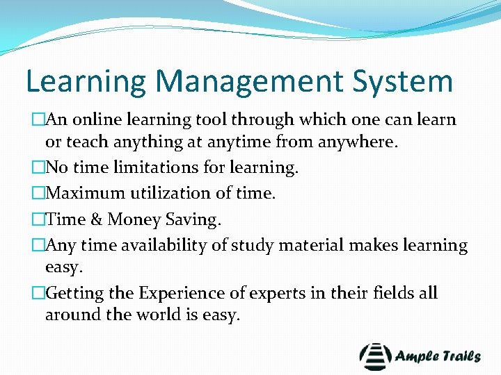 Learning Management System �An online learning tool through which one can learn or teach