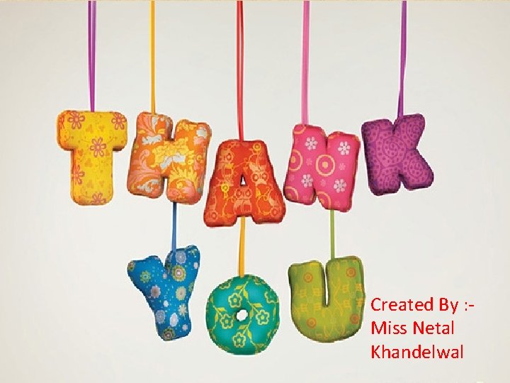 Created By : Miss Netal Khandelwal Created By : Miss Netal Khandelwal