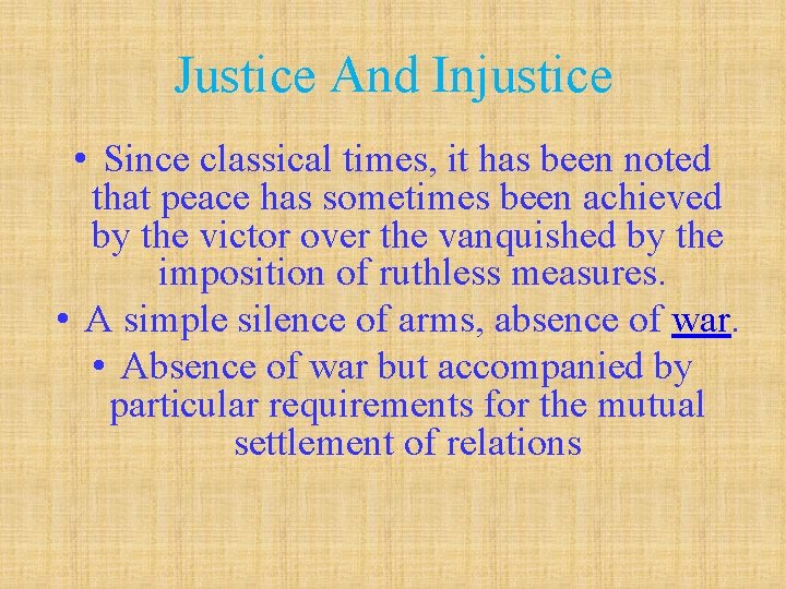 Justice And Injustice • Since classical times, it has been noted that peace has