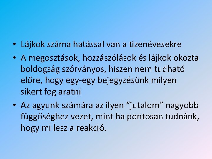  • Lájkok száma hatással van a tizenévesekre • A megosztások, hozzászólások és lájkok