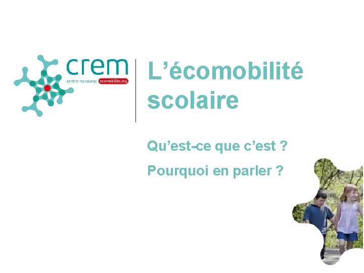 L’écomobilité scolaire Qu’est-ce que c’est ? Pourquoi en parler ? . 