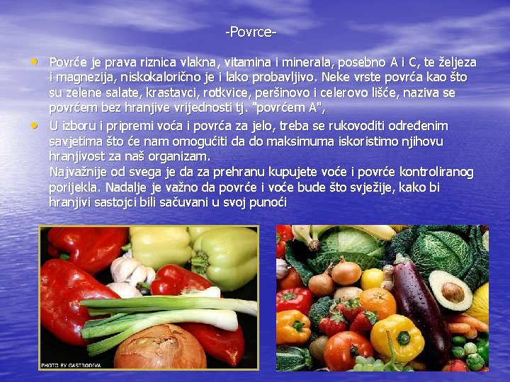 -Povrce- • Povrće je prava riznica vlakna, vitamina i minerala, posebno A i C,
