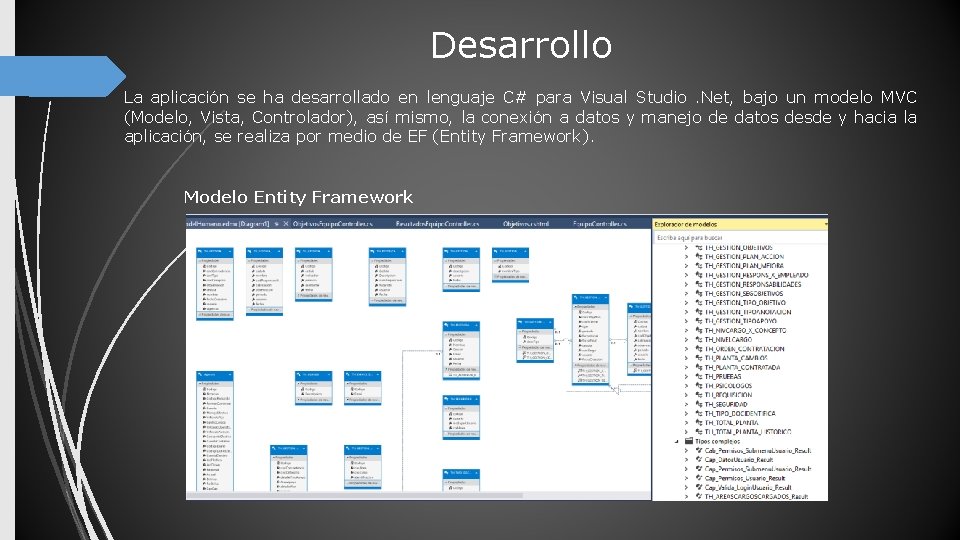 Desarrollo La aplicación se ha desarrollado en lenguaje C# para Visual Studio . Net,