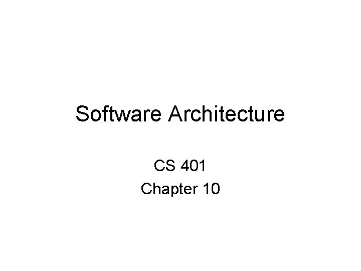 Software Architecture CS 401 Chapter 10 