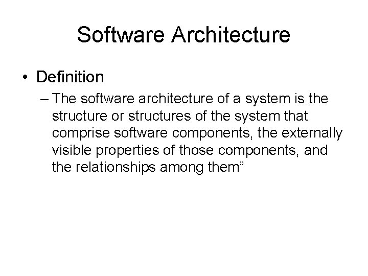 Software Architecture • Definition – The software architecture of a system is the structure