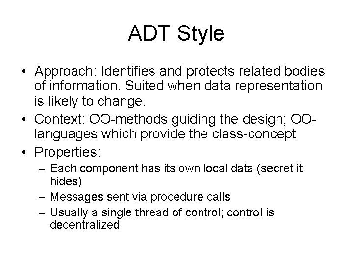 ADT Style • Approach: Identifies and protects related bodies of information. Suited when data