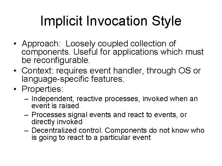 Implicit Invocation Style • Approach: Loosely coupled collection of components. Useful for applications which