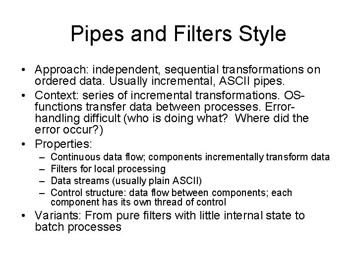 Pipes and Filters Style • Approach: independent, sequential transformations on ordered data. Usually incremental,