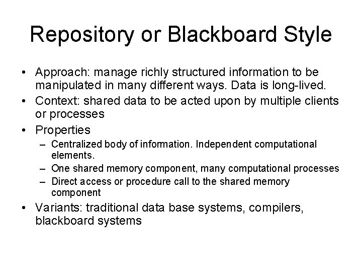 Repository or Blackboard Style • Approach: manage richly structured information to be manipulated in