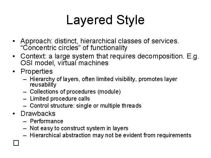 Layered Style • Approach: distinct, hierarchical classes of services. “Concentric circles” of functionality •