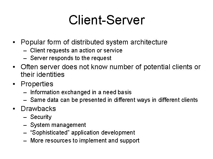 Client-Server • Popular form of distributed system architecture – Client requests an action or