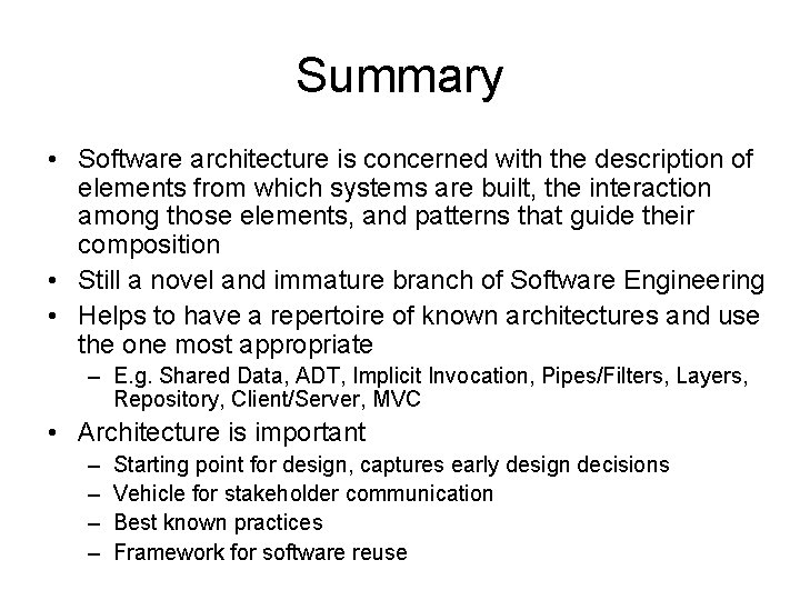 Summary • Software architecture is concerned with the description of elements from which systems