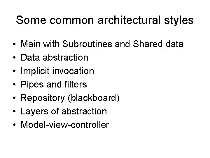 Some common architectural styles • • Main with Subroutines and Shared data Data abstraction