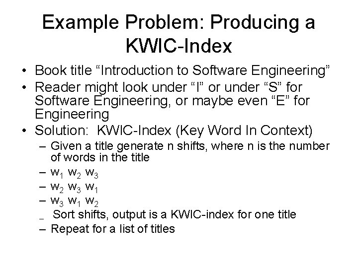 Example Problem: Producing a KWIC-Index • Book title “Introduction to Software Engineering” • Reader