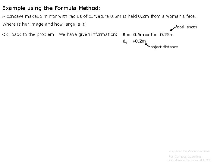 Example using the Formula Method: A concave makeup mirror with radius of curvature 0. Example using the Formula Method: A concave makeup mirror with radius of curvature 0.