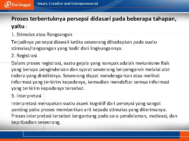 Proses Persepsi Proses terbentuknya persepsi didasari pada beberapa tahapan, yaitu : 1. Stimulus atau